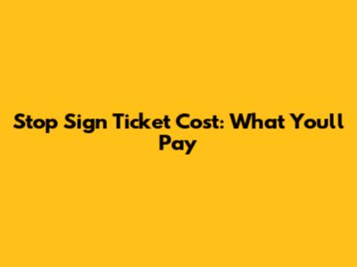 Stop Sign Ticket Cost: What You'll Pay