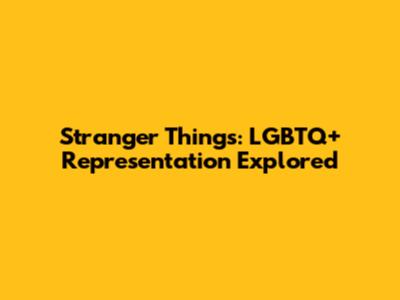 Stranger Things: LGBTQ+ Representation Explored