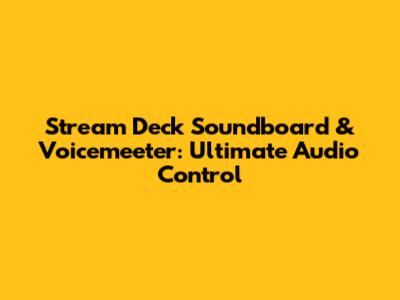 Stream Deck Soundboard & Voicemeeter: Ultimate Audio Control