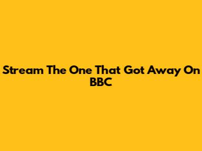 Stream The One That Got Away On BBC