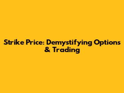 Strike Price: Demystifying Options & Trading