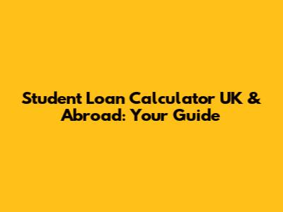Student Loan Calculator UK & Abroad: Your Guide