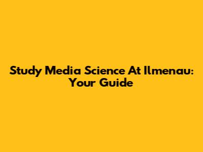 Study Media Science At Ilmenau: Your Guide