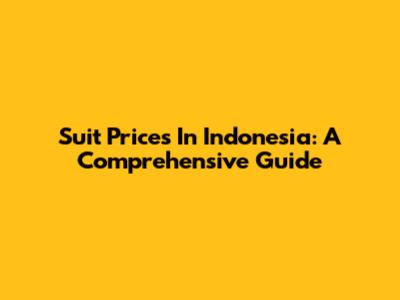 Suit Prices In Indonesia: A Comprehensive Guide