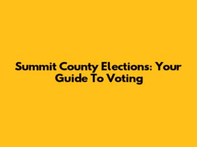Summit County Elections: Your Guide To Voting