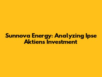 Sunnova Energy: Analyzing Ipse Aktien's Investment