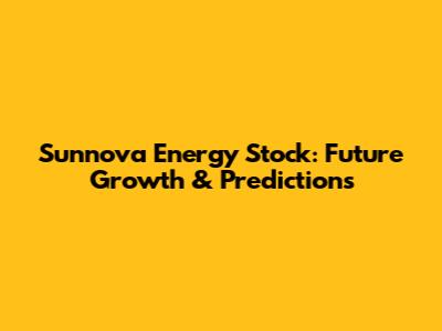 Sunnova Energy Stock: Future Growth & Predictions