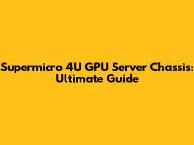 Supermicro 4U GPU Server Chassis: Ultimate Guide