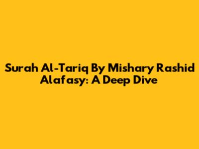 Surah Al-Tariq By Mishary Rashid Alafasy: A Deep Dive