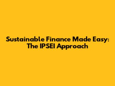 Sustainable Finance Made Easy: The IPSEI Approach