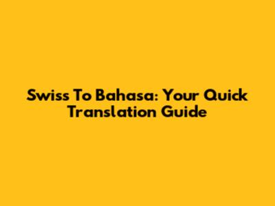 Swiss To Bahasa: Your Quick Translation Guide