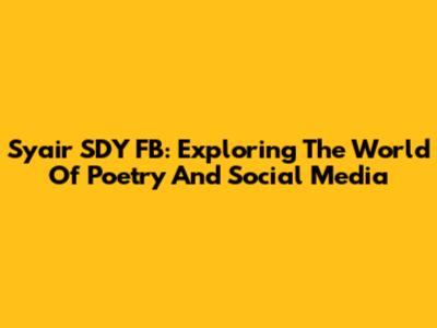Syair SDY FB: Exploring The World Of Poetry And Social Media