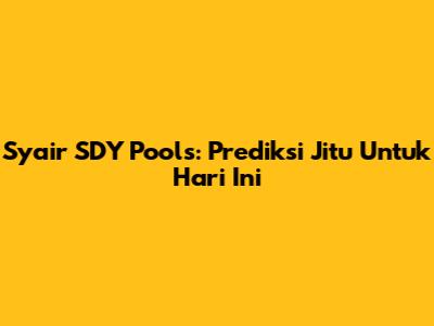 Syair SDY Pools: Prediksi Jitu Untuk Hari Ini