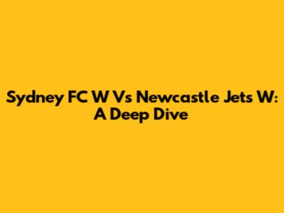 Sydney FC W Vs Newcastle Jets W: A Deep Dive