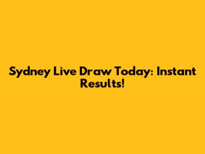 Sydney Live Draw Today: Instant Results!