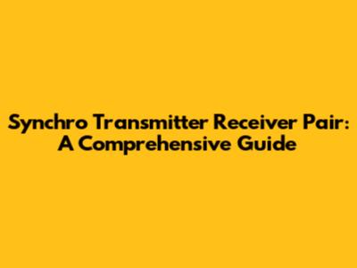 Synchro Transmitter Receiver Pair: A Comprehensive Guide
