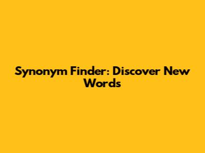 Synonym Finder: Discover New Words