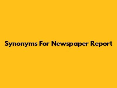 Synonyms For Newspaper Report