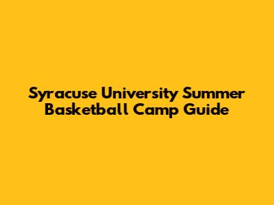 Syracuse University Summer Basketball Camp Guide