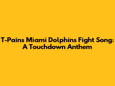 T-Pain's Miami Dolphins Fight Song: A Touchdown Anthem