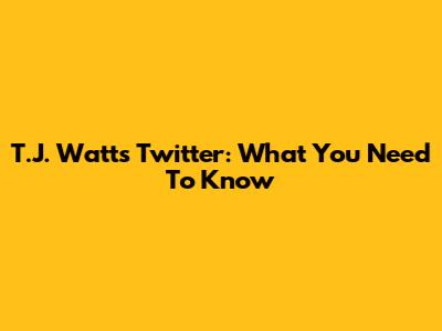 T.J. Watt's Twitter: What You Need To Know