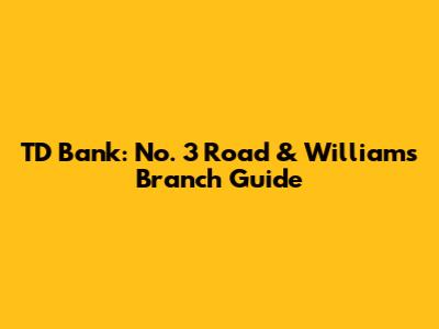 TD Bank: No. 3 Road & Williams Branch Guide