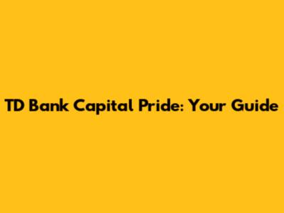 TD Bank Capital Pride: Your Guide