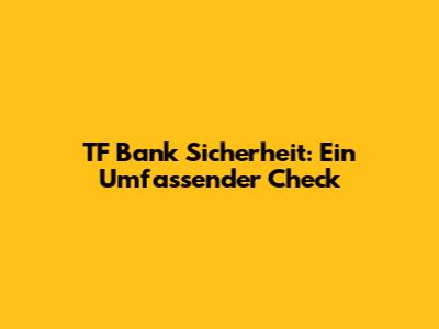 TF Bank Sicherheit: Ein Umfassender Check