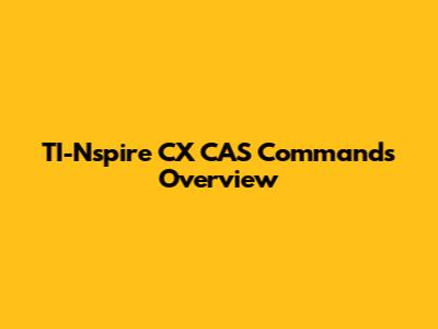 TI-Nspire CX CAS Commands Overview