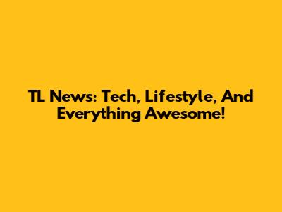 TL News: Tech, Lifestyle, And Everything Awesome!