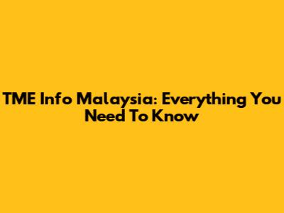 TME Info Malaysia: Everything You Need To Know