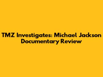 TMZ Investigates: Michael Jackson Documentary Review