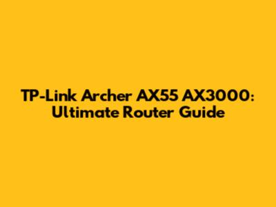 TP-Link Archer AX55 AX3000: Ultimate Router Guide