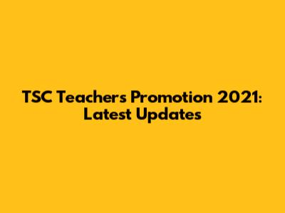TSC Teachers Promotion 2021: Latest Updates