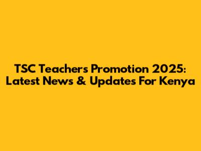 TSC Teachers Promotion 2025: Latest News & Updates For Kenya