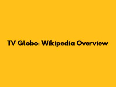 TV Globo: Wikipedia Overview