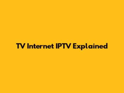 TV Internet IPTV Explained