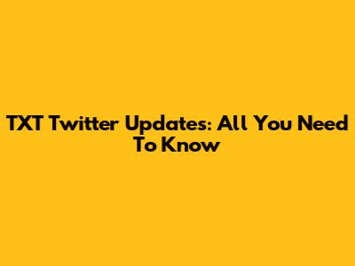 TXT Twitter Updates: All You Need To Know
