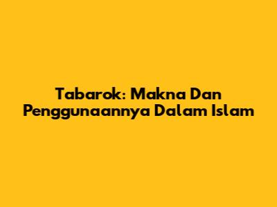 Tabarok: Makna Dan Penggunaannya Dalam Islam