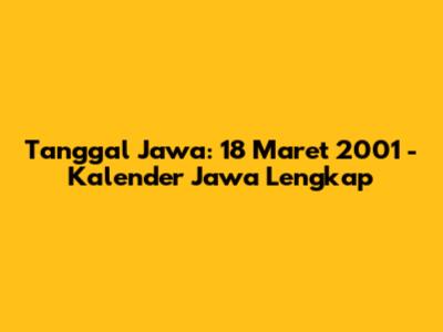 Tanggal Jawa: 18 Maret 2001 - Kalender Jawa Lengkap