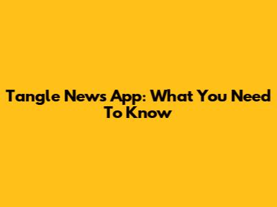 Tangle News App: What You Need To Know