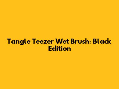 Tangle Teezer Wet Brush: Black Edition