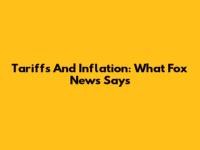 Tariffs And Inflation: What Fox News Says