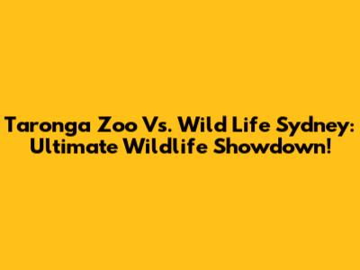 Taronga Zoo Vs. Wild Life Sydney: Ultimate Wildlife Showdown!