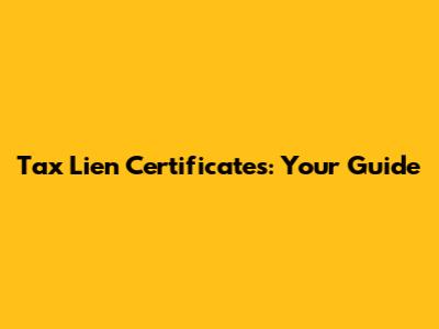 Tax Lien Certificates: Your Guide