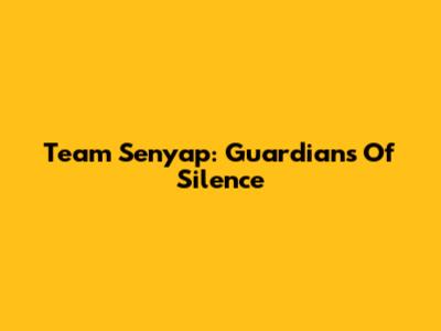 Team Senyap: Guardians Of Silence