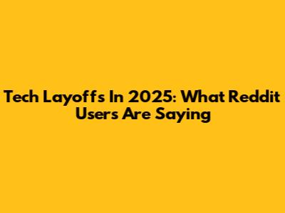 Tech Layoffs In 2025: What Reddit Users Are Saying