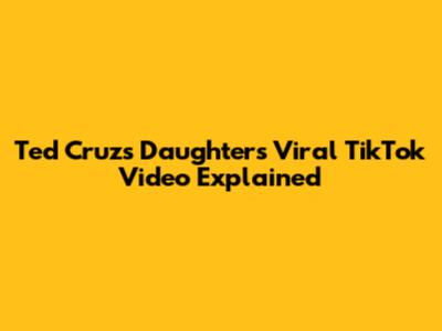 Ted Cruz's Daughter's Viral TikTok Video Explained