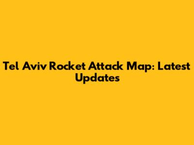 Tel Aviv Rocket Attack Map: Latest Updates