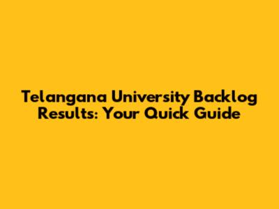 Telangana University Backlog Results: Your Quick Guide